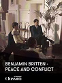 Watch Benjamin Britten - Peace and Conflict | Prime Video