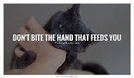 A Dog Never Bites The Hand That Feeds Him
