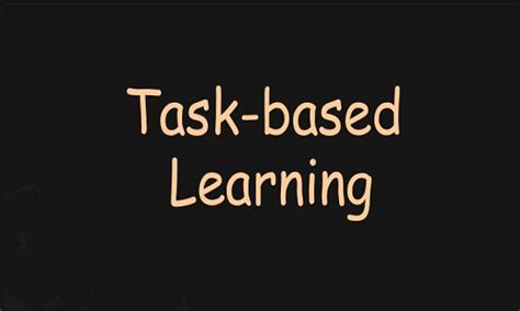 What Every Teacher Must Know About Task Based Learning Approach