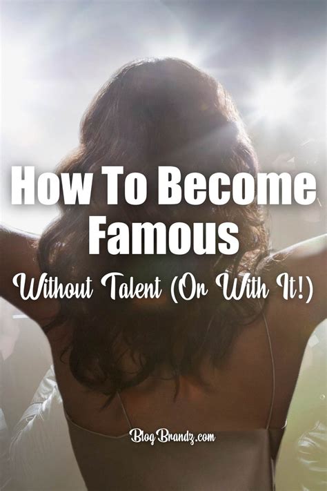 How To Become Famous Without Talent Or With It In 2021 How To Get