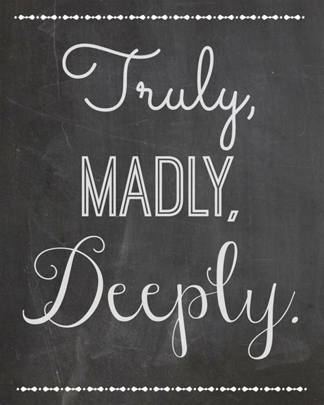 Truly madly deeply in love with you love quotes. Free Valentine's Day Printables