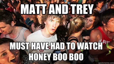 Matt And Trey Must Have Had To Watch Honey Boo Boo Sudden Clarity
