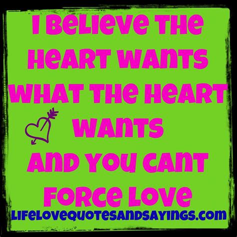 You can't force yourself to care about someone. What The Heart Wants Quotes. QuotesGram