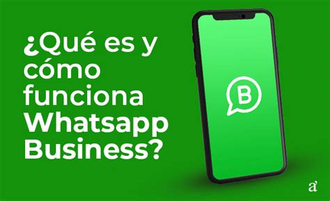 ¿qué Es Y Cómo Funciona Whatsapp Business Axiomacero
