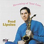 Fred Lipsius - Dreaming of Your Love (1995, CD) | Discogs