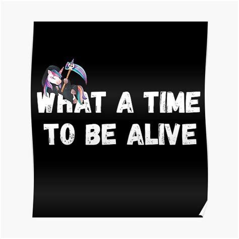 What A Time To Be Alive Poster By Mcsokick Redbubble