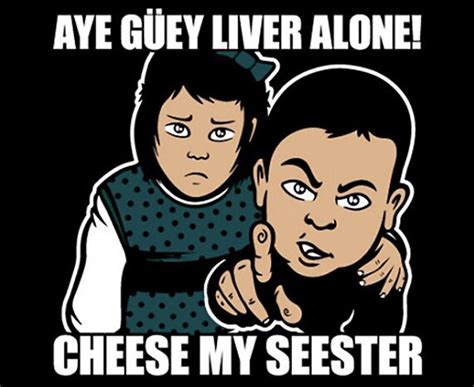 Aye Guey Liver Alone Cheese My Seester Meme Funny Mexican Etsy