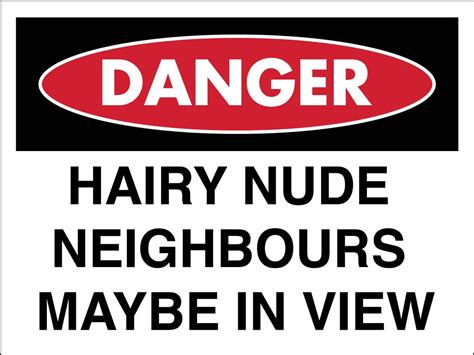 Purchase The Latest Danger Hairy Nude Neighbours Maybe In View Sign New Signs Models At