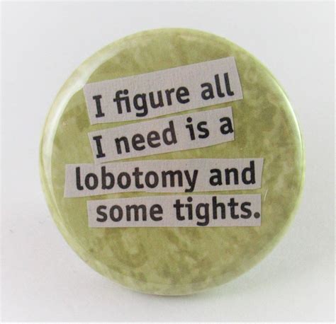 I Figue All I Need Is A Lobotomy And Some Tights 125 Etsy Etsy