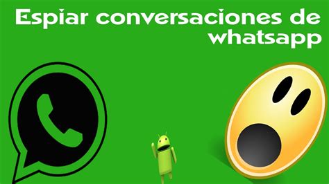 Como Espiar Conversaciones De Whatsapp Sin Programas Resuelto 2020