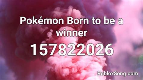 Pokémon Born To Be A Winner Roblox Id Roblox Music Codes