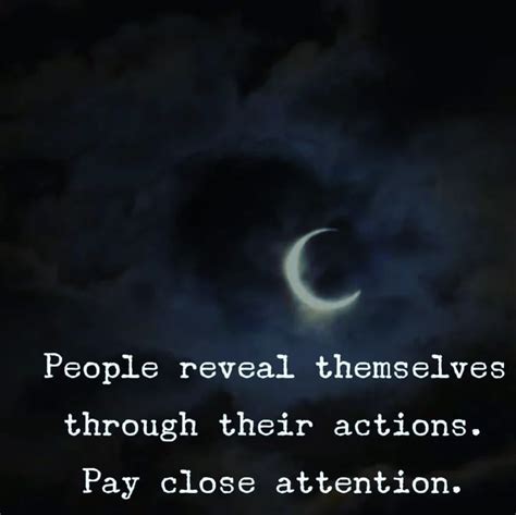 People Reveal Themselves Through Their Actions Pay Close Attention Phrases