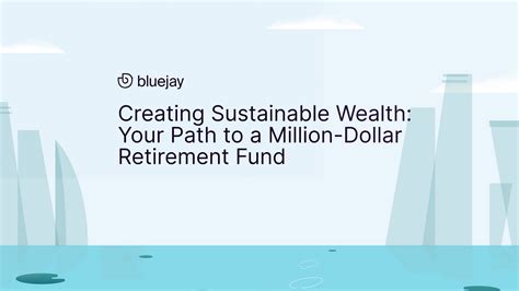 Creating Sustainable Wealth Your Path To A Million Dollar Retirement
