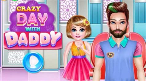 Play And Enjoy In Crazy Day With Daddy Best Baby Games Youtube