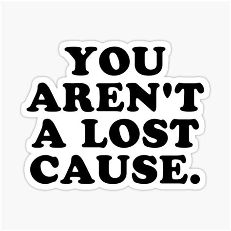 You Arent A Lost Cause Sticker By Madedesigns Redbubble