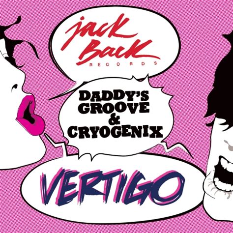 Daddys Groove And Cryogenix Vertigo Jack Back Records Your Edm