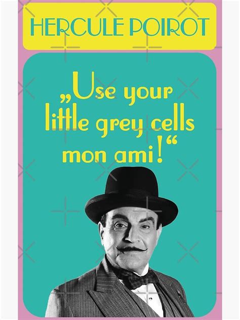 Use Your Little Gray Cells Mon Ami Hercule Poirot Quote For