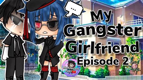 My Gangster Girlfriend Episode 2 Gacha Life Mini Movie Youtube