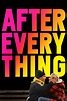 After Everything (2018) Movie - CinemaCrush