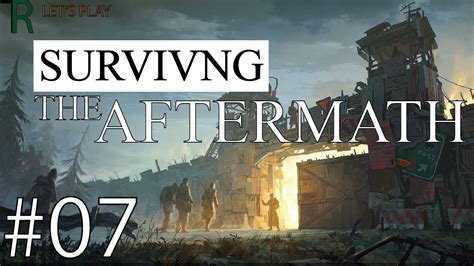 Lets Play Surviving The Aftermath Early Access Gameplay E07