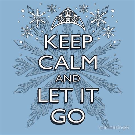 Keep Calm And Let It Go Keep Calm Letting Go Let It Be
