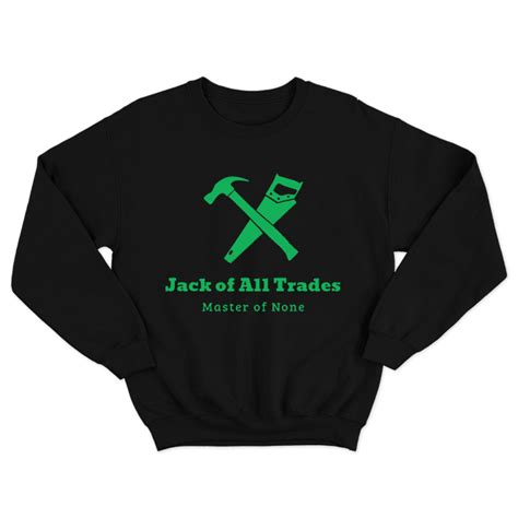 Jack Of All Trades Master Of None Black Sweatshirt Fan Made Fits