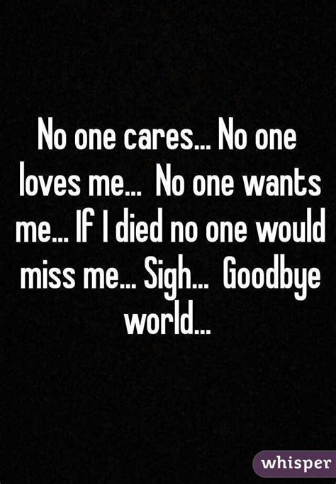 No One Cares No One Loves Me No One Wants Me If I Died No One