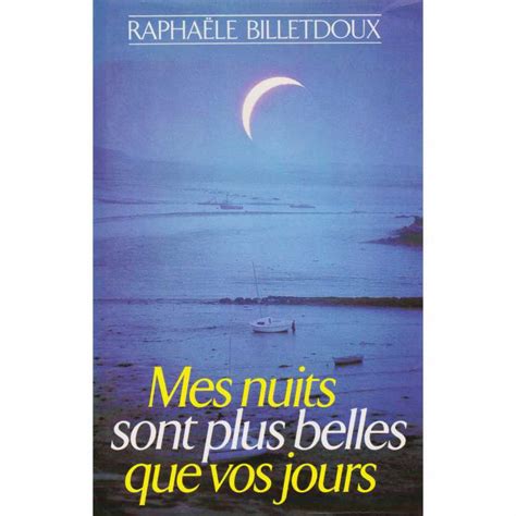 Mes Nuits Sont Plus Belles Que Vos Jours De Raphaële Billetdoux