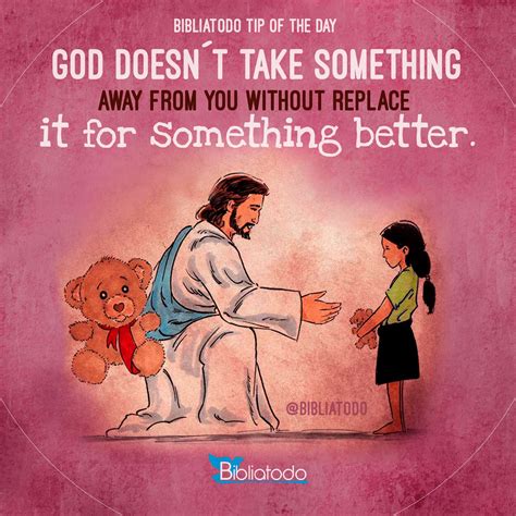 God Doesnt Take Something Away From You Without Replace It For