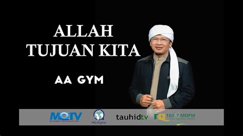 Ceramah Aa Gym Terbaru 2017 Kajian MQ Pagi ALLAH TUJUAN KITA - YouTube