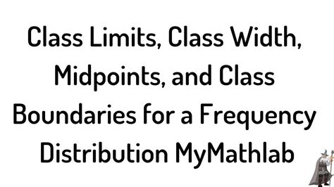 Class Limits Class Width Midpoints And Class Boundaries For