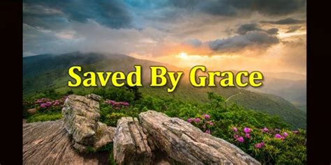 Salvation By Grace What Does Saved By Grace Mean