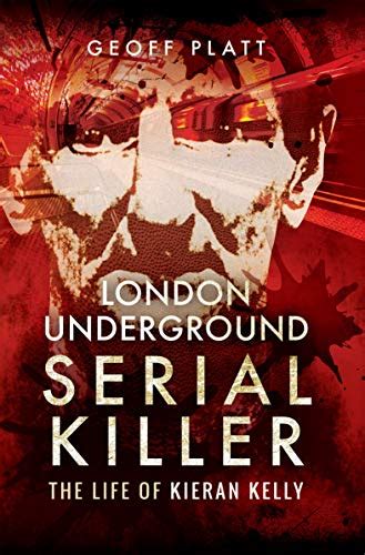 London Underground Serial Killer The Life Of Kieran Kelly Ebook