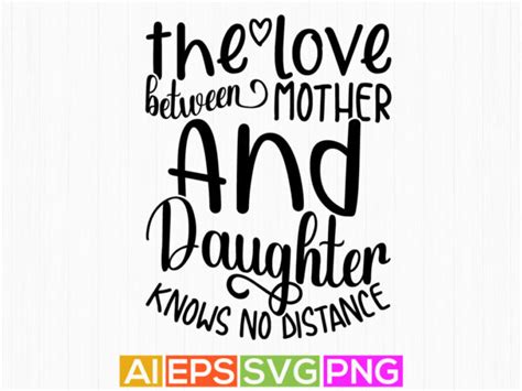 The Love Between Mother And Daughter Knows No Distance Heart Love Mothers Day T Typography