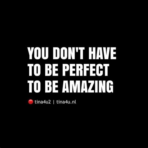 You Dont Have To Be Perfect To Be Amazing Just Be Yourself