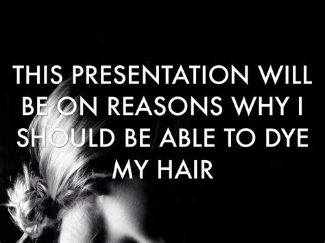It's not only the expense of dyeing, it's the. Reasons I Should Be Able To Dye My Hair by Lily Miles