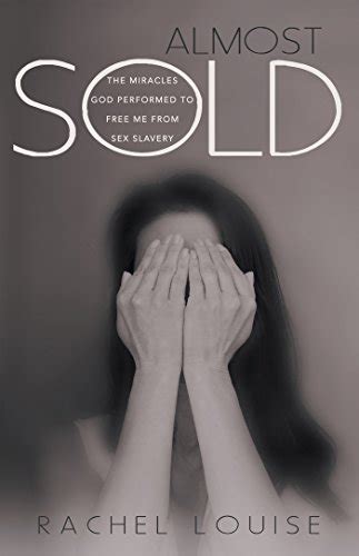 Almost Sold The Miracles God Performed To Free Me From Sex Slavery Ebook Louise
