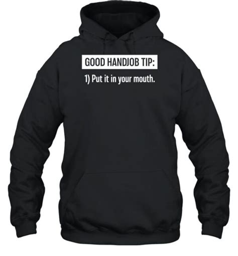 Good Handjob Tip Put It In Your Mouth Shirt 2023