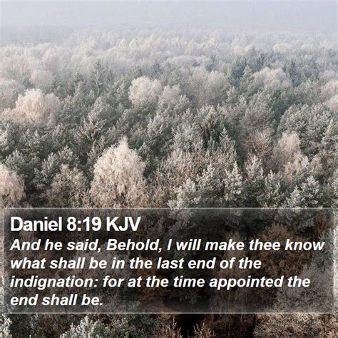 Daniel 819 Kjv And He Said Behold I Will Make Thee Know What