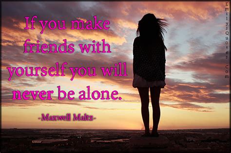 If You Make Friends With Yourself You Will Never Be Alone Popular