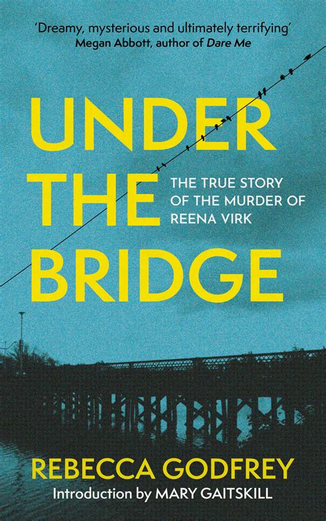 Under the Bridge: The True Story of the Murder of Reena Virk by Rebecca