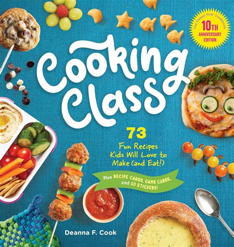 Cooking Class, 10th Anniversary Edition: 73 Fun Recipes Kids Will Love