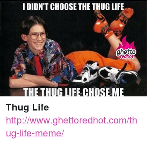 Ididnt Choose The Thug Life Ghetto Redhot The Thug Life Choseme Thug