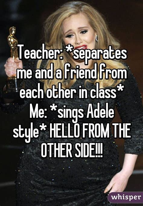 Adele.com available now from itunes smarturl.it/itunes25. Teacher: *separates me and a friend from each other in ...