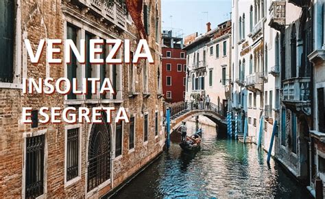 Itinerario In Una Venezia Insolita E Segreta Cosa Vedere