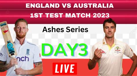 Eng Vs Aus 1st Test Day 3 Live Scores England Vs Australia 1st Test