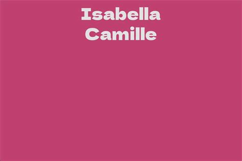 isabella camille facts bio career net worth aidwiki