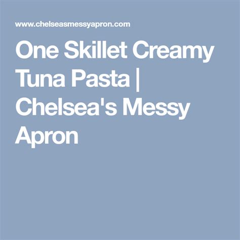 One Skillet Creamy Tuna Pasta Chelseas Messy Apron Tuna Pasta