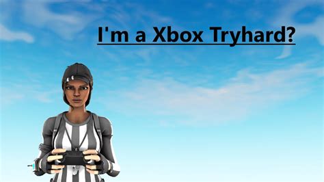 Im A Xbox Tryhard Youtube