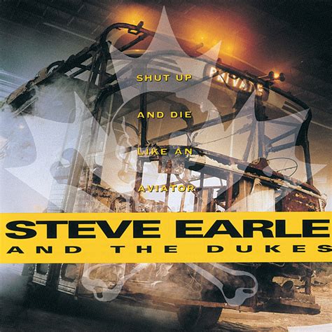 ‎shut Up And Die Like An Aviator Live De Steve Earle And The Dukes En